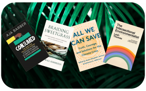 4 book covers on a dark green palm tree leaf background. The four books are the books Consumed by Aja Barber, Braiding Sweetgrass by Robin Wall Kimmerer, All We Can Save, The Intersectional Environmentalist by Leah Thomas