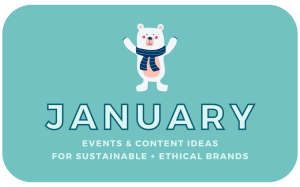 January events and content ideas for sustainable and ethical brands